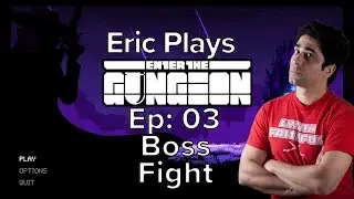 #extralife Eric Plays Enter the Gungeon Ep 03 - Boss Fight