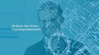 QA Quick Take Series - Inspecting bolted joints