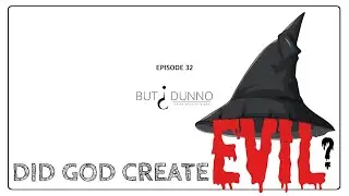 Episode 32 - Did God create evil?