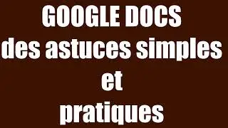 astuces simples et pratiques de google docs