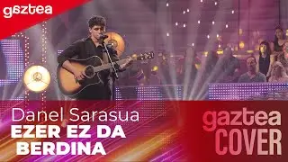 Danel Sarasua - EZER EZ DA BERDINA  [FINALA] | GAZTEA COVER