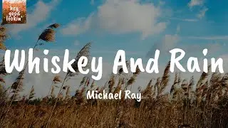 Whiskey And Rain - Michael Ray (Lyrics)