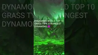 dynamons world Top 10 grass type strongest dynamons 😈