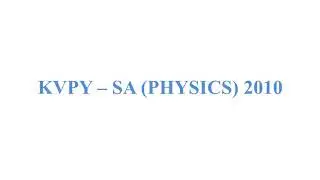 KVPY - SA 2010 PHYSICS