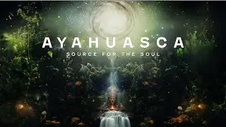 Ayahuasca Source for the Soul