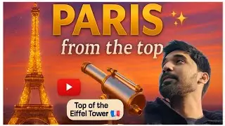 EIFFEL TOWER | PARIS FROM THE  TOP | IRFAN'S PARIS LIFE