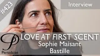 Софи Мейсан, Bastille Parfums, интервью в прямом эфире на Persolaise Love At First Scent, выпуск 423