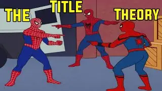 The Title Theory About Spider Man Movies