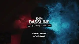 100% BASSLINE | DANNY WYNN - GOOD LOVE | HQ