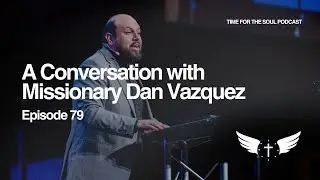 Evangelist Dan Vazquez on Missions, Testimonies, and his Love for Jesus