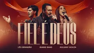 ISAIAS SAAD, JULLIANY SOUZA & L&Eacute;O BRAND&Atilde;O - FIEL &Eacute; DEUS