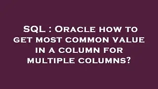 SQL : Oracle how to get most common value in a column for multiple columns?