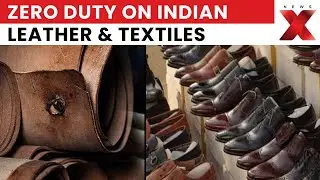 India-EU FTA: Zero Duty on Indian Leather & Textiles, Boosting Exports and Trade | NewsX