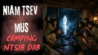 Niam Tsev Mus camping Ntsib Dab (SCARY HMONG CABIN STORY)