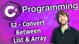 C# Programming Tutorial 52 - Convert Between List and Array