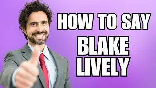 How To Pronounce Blake Lively (Correctly)