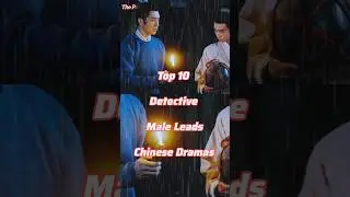 Top 10 Detective Male Leds Cdrama #chinesedramas  #youtubeshorts #chinesdrama2025 #dramalist