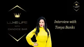 Luxe Life with Candice Bar: Interview with Tonya Banks