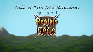 Realms of Magic E01 - Fall of The Old Kingdom