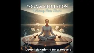 Relaxing Yoga Music for Deep Meditation & Inner Peace | Flute & Nature Sounds