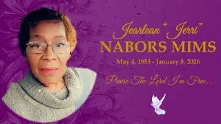 We praise God for the life, love and Christian service of Jearlean Nabors Mims