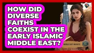 How Did Diverse Faiths Coexist In The Early Islamic Middle East? - Middle East Insights