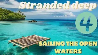 Sailing Our New Raft in Stranded Deep -Part 4