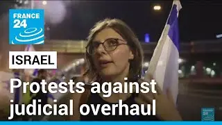 Israel judicial overhaul: Protests intensify ahead of final votes &bull; FRANCE 24 English