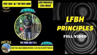 LFBH PRINCIPLES & PHILOSOPHIES Ft KWESI SHAKUR |FREE TALK W/FREE-MAN|The Live Free Be Happy Podcast|