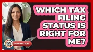Which Tax Filing Status Is Right For Me?
