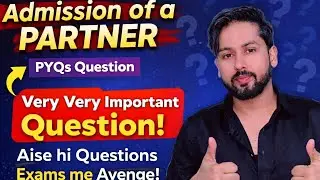 Admission of a Partner | PYQs | Very Very Important Questions | Exams Me Ayenge | 