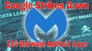 Google Strikes Down 224 Malware Android Apps