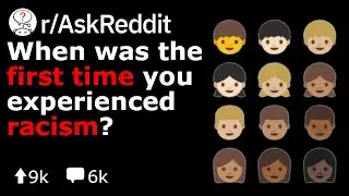 When Was The First Time You Experienced Racism? (Reddit Stories r/AskReddit)