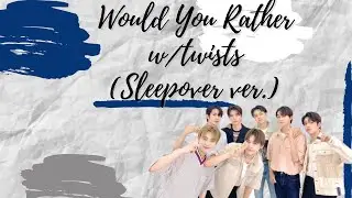 WOULD YOU RATHER w/ twists (Sleepover ver.)