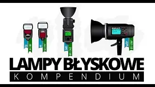 Lampy błyskowe w fotografii, kompendium, czyli 