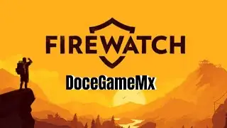 Misterios en el bosque | FIREWATCH | DoceGameMx