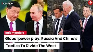 Russia And China&rsquo;s Plan Is To Divide And Rule The West | By Prof C Raja Mohan