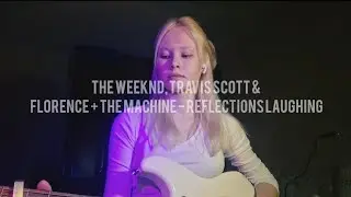 The Weeknd, Travis Scott & Florence + the Machine - Reflections Laughing (cover by ALEKSINA)