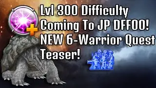 Level 300 Difficulty Is Coming & NEW 6-Warrior Quest Teaser!! [DFFOO JP]
