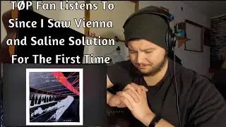 TØP Fan Listens To Since I Saw Vienna and Saline Solution For The First Time | Wilbur Soot Reaction