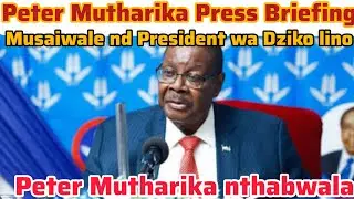 PETER MUTHARIKA PRESS BRIEFING KWACHEMAAAAA 