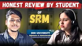 SRM University Reality Check | Campus, Placements & Student Life. (SRM University Review) 