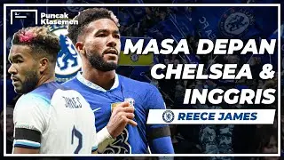 Benarkah Reece James Adalah Bek Kanan Terbaik Saat Ini?
