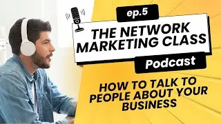 How to Talk to People About Your Network Marketing Business