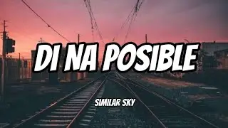 Di Na Posible by Similar Sky [&bull;lyrics&bull;]