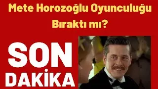 Mete Horozoğlu Oyunculuğu Bıraktı mı?