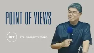 POINT OF VIEWS | Ptr. Gilchrist Rebong jr. - HCF Gapan 