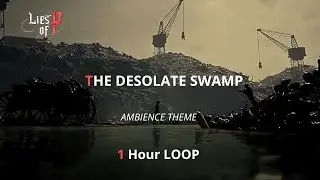 LIES OF P | THE DESOLATE SWAMP - AMBIENCE THEME | 1 HOUR LOOP .