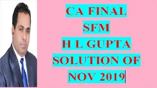 CA FINAL  NOV 2019 SFM SOLUTION BY H L GUPTA