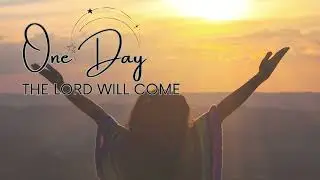【One Day the Lord Will Come】 Worship Song - (Daniel Yu)